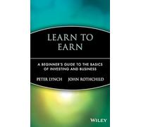 Learn to Earn: A Beginner's Guide to the Basics ofInvesting and Business