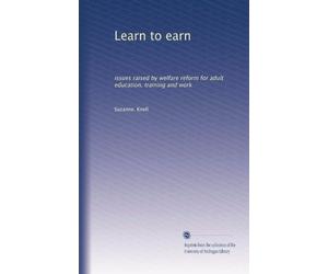 Learn to earn: issues raised by welfare reform for adult education, training and work
