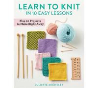 Learn to Knit in 10 Easy Lessons Plus 10 Projects to Make Right Away - Juliette Michelet - Stackpole Books - ebook (ePub) - Livre