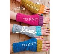 Learn to Knit, Love to Knit Anna Wilkinson (Auteur)