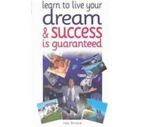 Learn to Live Your Dream & Success Is Guaranteed Ian Bruce (Auteur)