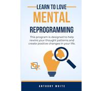 Learn To Love Mental Reprogramming: This program is designed to help you rewire your thought patterns and create positive changes in your life.