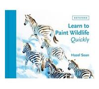 Learn to Paint Wildlife Quickly by Hazel Soan Hazel Soan (Auteur)