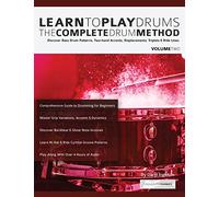 Learn to Play Drums Volume 2: The Complete Drum Method: Discover Bass Drum Patterns, Two-hand Accents, Displacements, Triplets & Ride Lines