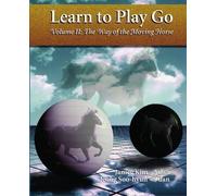 Learn To Play Go, Volume II: The Way of the Moving Horse by Janice Kim, Jeong Soo-Hyun (1995) Paperback