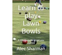 Learn to play Lawn Bowls: A simple guide to get you started