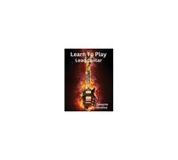 Learn To Play Lead Guitar: A Comprehensive Training Guide