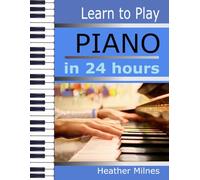 Learn to Play PIANO in 24 Hours: Easy all-in one piano course for adults and teens | Great for self teaching | Lessons, theory, technique