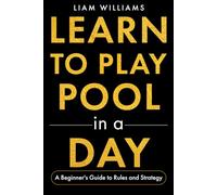 Learn to Play Pool in a Day: A Beginner's Guide to Rules and Strategy