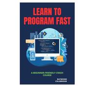 Learn to Program Fast: A Beginner-Friendly Crash Course