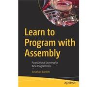 Learn to Program with Assembly by Jonathan Bartlett Jonathan Bartlett (Auteur)