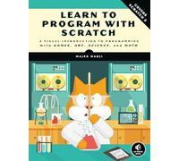 Learn to Program with Scratch: A Visual Introduction to Programming with Games, Art, Science, and Math