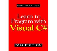 Learn To Program With Visual C# (2014 Edition)