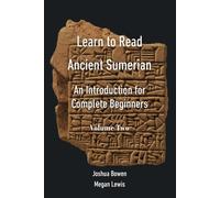 Learn to Read Ancient Sumerian: An Introduction for Complete Beginners, Volume Two