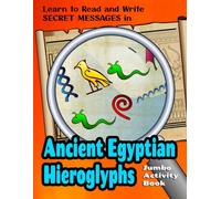Learn to Read and Write Secret Messages in Ancient Egyptian Hieroglyphs: Jumbo Activity / Coloring Book that teaches the alphabet of the pharaohs, King Tut and Cleopatra!