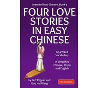 Learn to Read Chinese, Book 3: Four Classic Love Stories in Simplified Chinese, 700 Word Vocabulary, Includes Pinyin and English