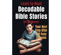 Learn to Read Decodable Bible Stories (Old Testament): Your Next Step After 100 Easy Lessons