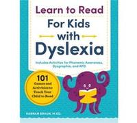 Learn to Read for Kids with Dyslexia: 101 Games and Activities to Teach Your Child to Read