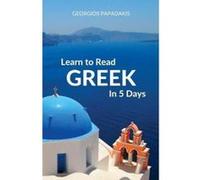 Learn to Read Greek in 5 Days - [Version Originale] Georgios Papadakis (Auteur)
