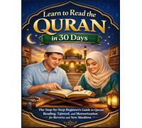 Learn to Read the Quran in 30 Days: The Step-by-Step Beginner’s Guide to Quran Reading, Tajweed, and Memorization for Reverts and New Muslims