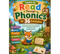 Learn to Read Through Phonics in 36 Lessons: A Step-by-Step Science of Reading Phonics Program for Kindergarten, Homeschool, and Struggling Readers