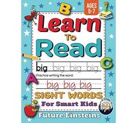 Learn to Read Workbook - Ages 5-7: Sight Words and Phonics Practice for Smart Kids Ages 5, 6, and 7 Years Old - Homeschool Made Easy for Children and ... (Preschool, Kindergarten and 1st Graders)