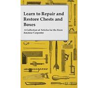 Learn To Repair And Restore Chests And Boxes - A Collection Of Articles For The Keen Amateur Carpenter