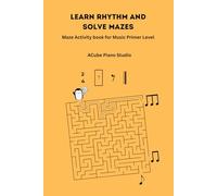 Learn to Rhythm and Solve Mazes: Maze Activity book for Music Primer Level: Learn music theory on rhythm - time value of notes, time value of rests, ... with maze activity book for kids age 4- 8