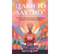 Learn to say no: Learn to reclaim your power by setting healthy boundaries and confidently saying no