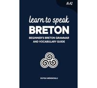 Learn to Speak Breton: Beginner’s Breton Grammar and Vocabulary Guide