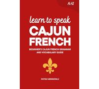 Learn to Speak Cajun French: Beginner’s Cajun French Grammar and Vocabulary Guide