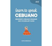 Learn to Speak Cebuano: Beginner’s Cebuano Grammar and Vocabulary Guide