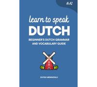 Learn to Speak Dutch: Beginner’s Dutch Grammar and Vocabulary Guide