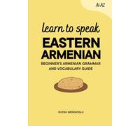 Learn to Speak Eastern Armenian: Beginner’s Eastern Armenian Grammar and Vocabulary Guide