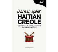 Learn to Speak Haitian Creole: Beginner’s Haitian Creole Grammar and Vocabulary Guide