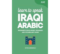 Learn to Speak Iraqi Arabic: Beginner’s Iraqi Arabic Grammar and Vocabulary Guide