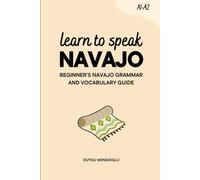 Learn to Speak Navajo: Beginner’s Navajo Grammar and Vocabulary Guide