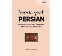 Learn to Speak Persian: Beginner’s Persian Grammar and Vocabulary Guide