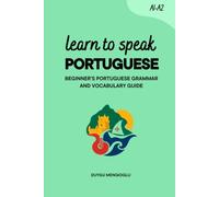 Learn to Speak Portuguese: Beginner’s Portuguese Grammar and Vocabulary Guide