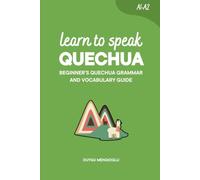 Learn to Speak Quechua: Beginner’s Quechua Grammar and Vocabulary Guide