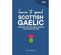 Learn to Speak Scottish Gaelic: Beginner’s Scottish Gaelic Grammar and Vocabulary Guide