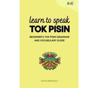Learn to Speak Tok Pisin: Beginner’s Tok Pisin Grammar and Vocabulary Guide