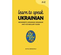 Learn to Speak Ukrainian: Beginner’s Ukrainian Grammar and Vocabulary Guide