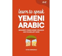 Learn to Speak Yemeni Arabic: Beginner’s Yemeni Arabic Grammar and Vocabulary Guide