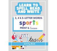 Learn to Spell, Read, and Write: A Simple First Sports Workbook for Kids: Learn Print & Cursive Handwriting with 3, 4, and 5-Letter Sports: A Preschool, PreK, Kindergarten Practice Book for Kids 3+