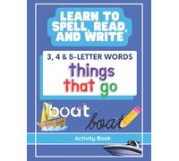 Learn to Spell, Read, and Write: A Simple First Things That Go Workbook for Kids: Learn Print & Cursive Handwriting with 3, 4, and 5-Letter Vehicles: ... PreK, Kindergarten Workbook for Kids 3+