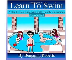 Learn To Swim: Teaching You to Teach Your Child to Swim