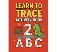 Learn to Trace: Learn to Trace Activity Book for Toddlers Ages 2-6: A Fun Learn-to-Write Workbook for Early Alphabet Tracing & Pre-Reading Skills