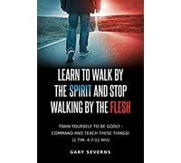 Learn To Walk By The Spirit And Stop Walking By The Flesh