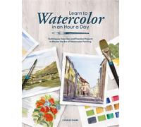 Learn to Watercolor in an Hour a Day Techniques, Exercises and Practice Projects to Master the Art of Watercolor Painting - Charles Evans - David & Charles - ebook (ePub) - Livre